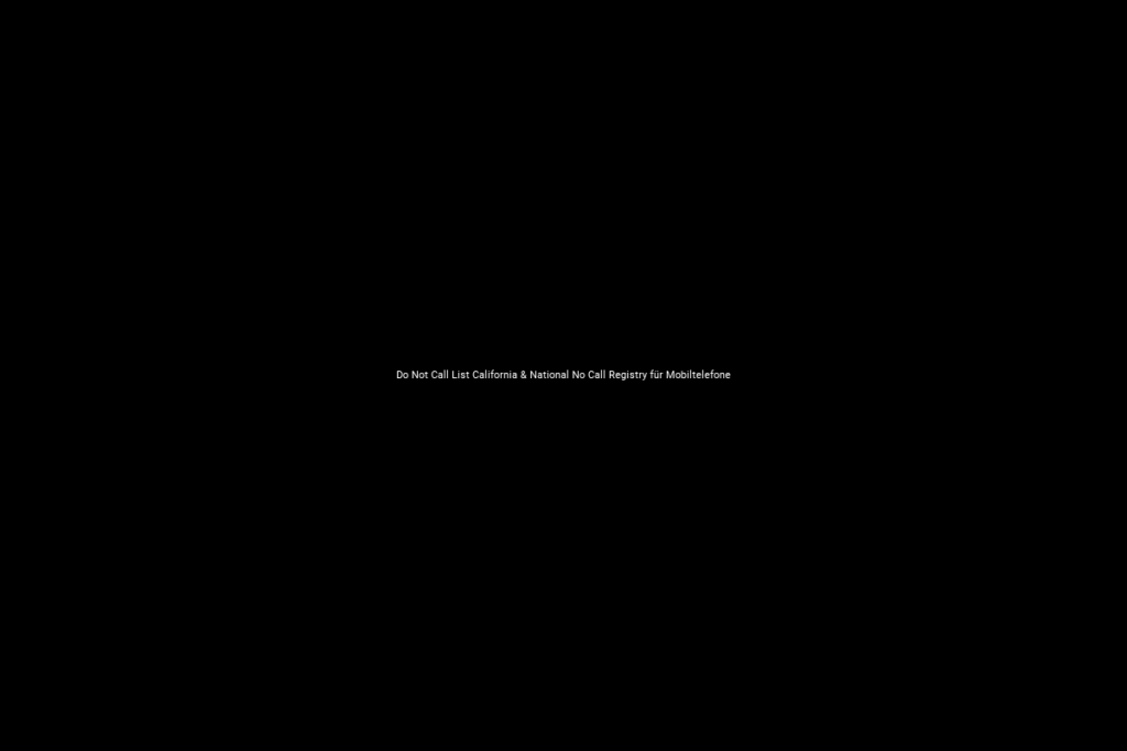 Do Not Call List California & National No Call Registry für Mobiltelefone